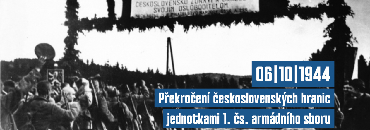 6. října 1944 – Překročení československých hranic jednotkami 1. čs. armádního sboru