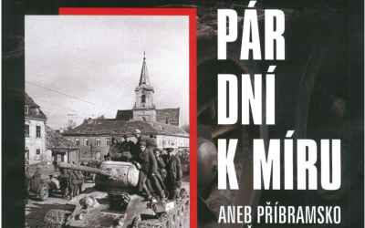 Pár dní k míru aneb Příbramsko v květnu 1945